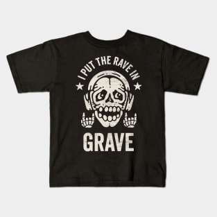 I Put The Rave in Grave - Funny Skeleton for Dance Music Lovers Kids T-Shirt